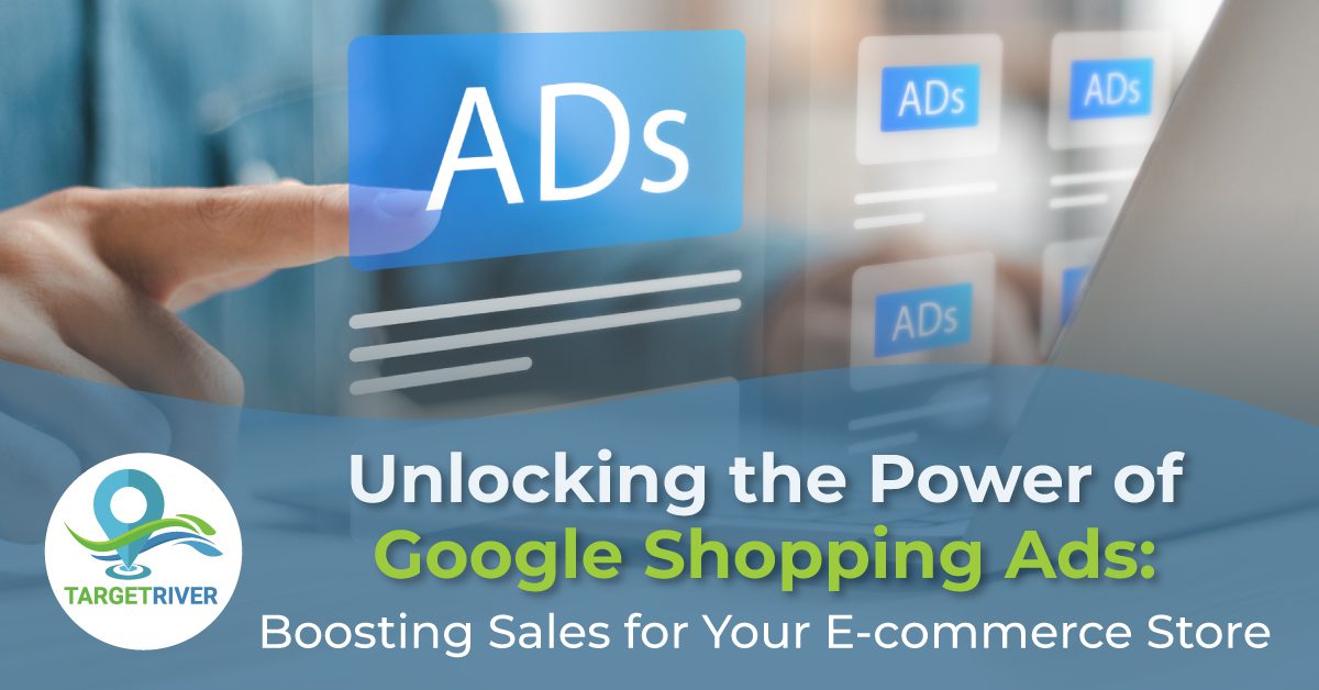 Unlocking the Power of Google Shopping Ads: Boosting Sales for Your E-commerce Store