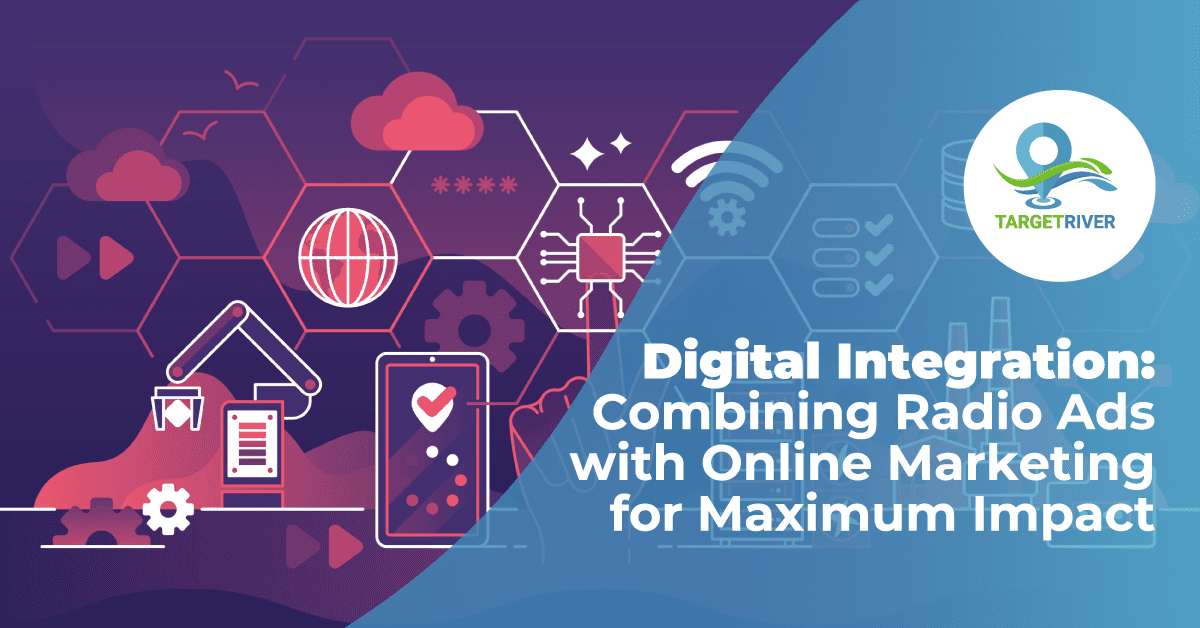 Digital Integration: Combining Radio Ads with Online Marketing for Maximum Impact